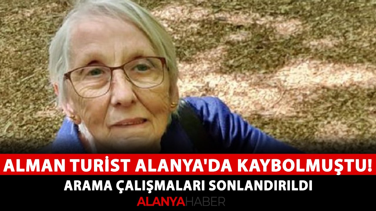 Alman turist Alanya'da kaybolmuştu! Arama çalışmaları sonlandırıldı