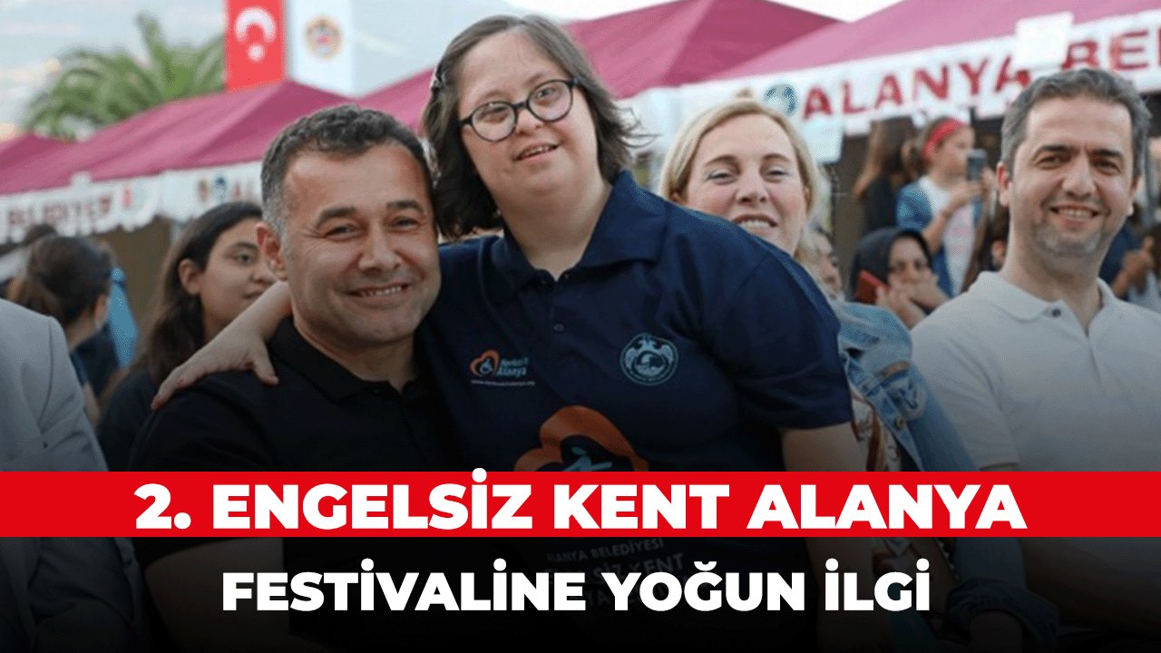 Başkan Adem Murat Yücel'in katkılarıyla engelsiz kent Alanya Festivali yapıldı