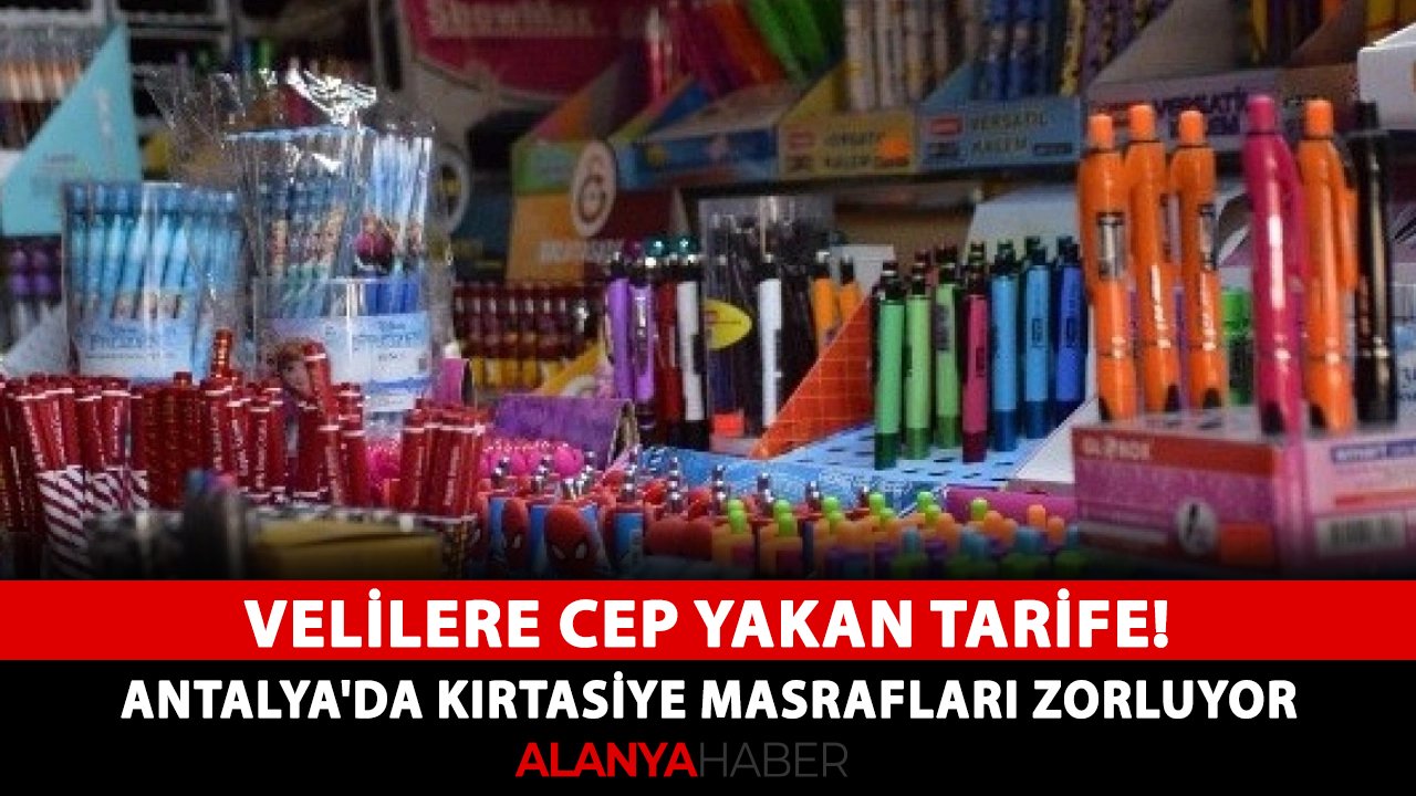 Velilere cep yakan tarife! Antalya'da kırtasiye masrafları zorluyor