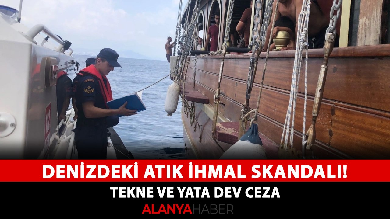 Denizdeki atık ihmal skandalı! Tekne ve yata dev ceza