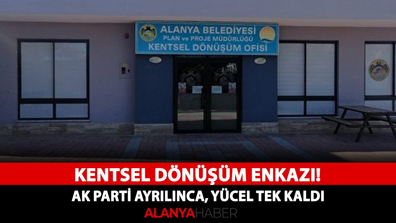 Kentsel dönüşüm enkazı! AK Parti ayrılınca, Yücel tek kaldı