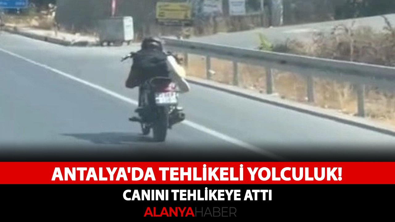 Antalya'da tehlikeli yolculuk! Canını tehlikeye attı