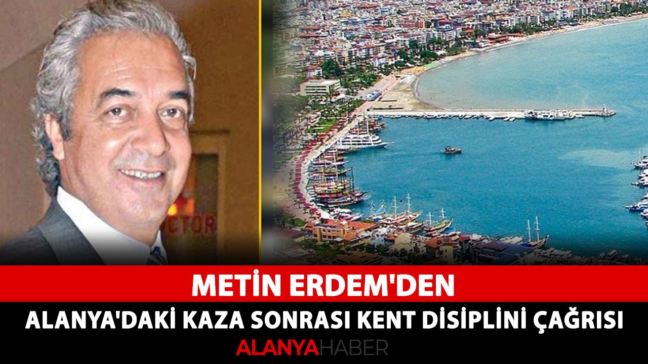 Metin Erdem'den Alanya'daki kaza sonrası kent disiplini çağrısı