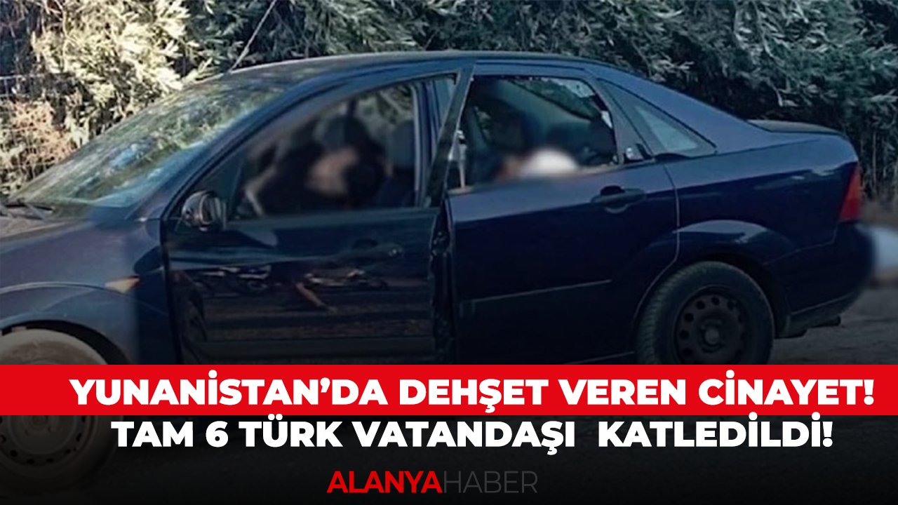 Yunanistan’da dehşet veren cinayet! Tam 6 Türk vatandaşı katledildi!