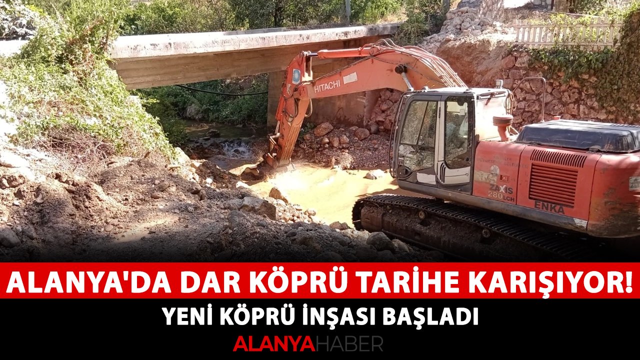 Alanya'da dar köprü tarihe karışıyor! Yeni köprü inşası başladı