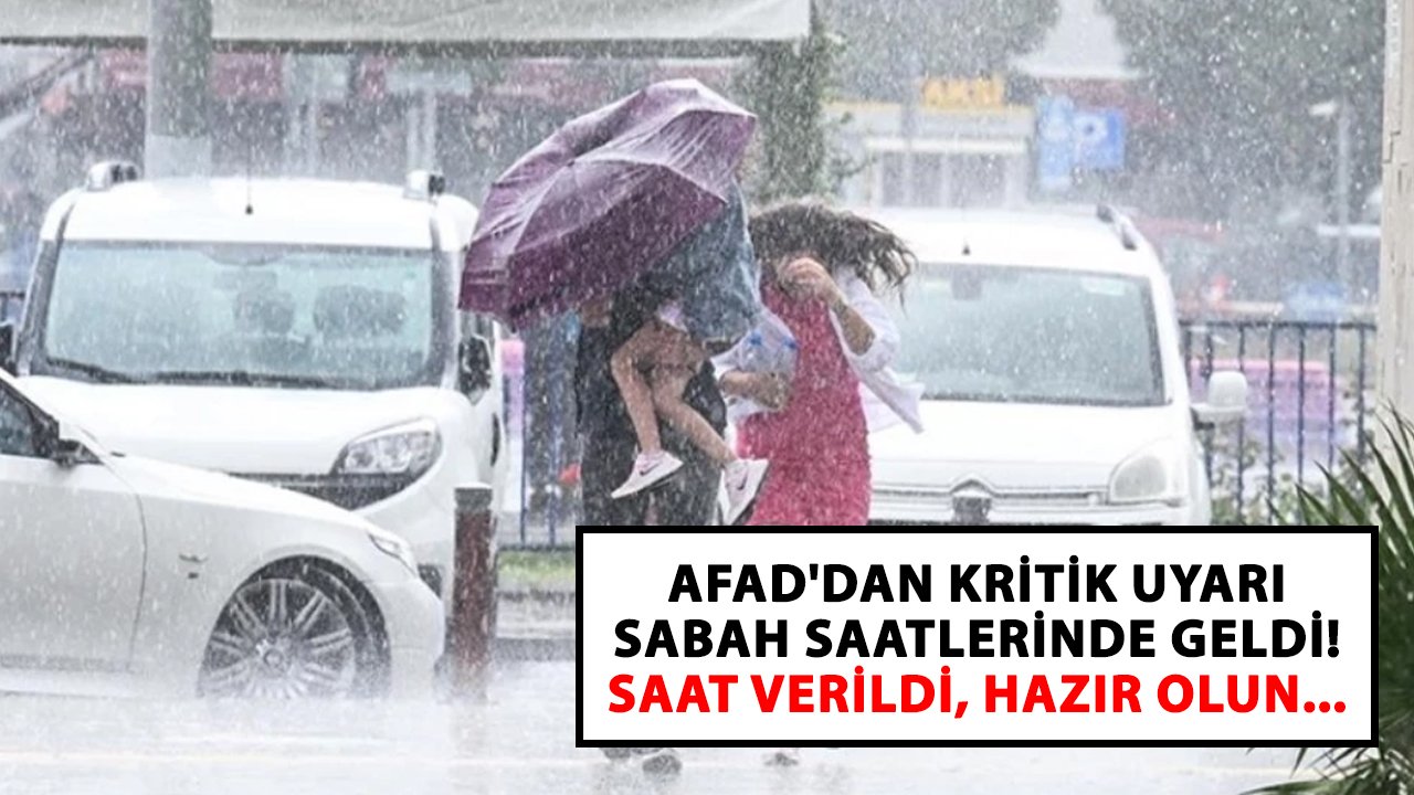 AFAD'dan kritik uyarı sabah saatlerinde geldi! Saat verildi, hazır olun...