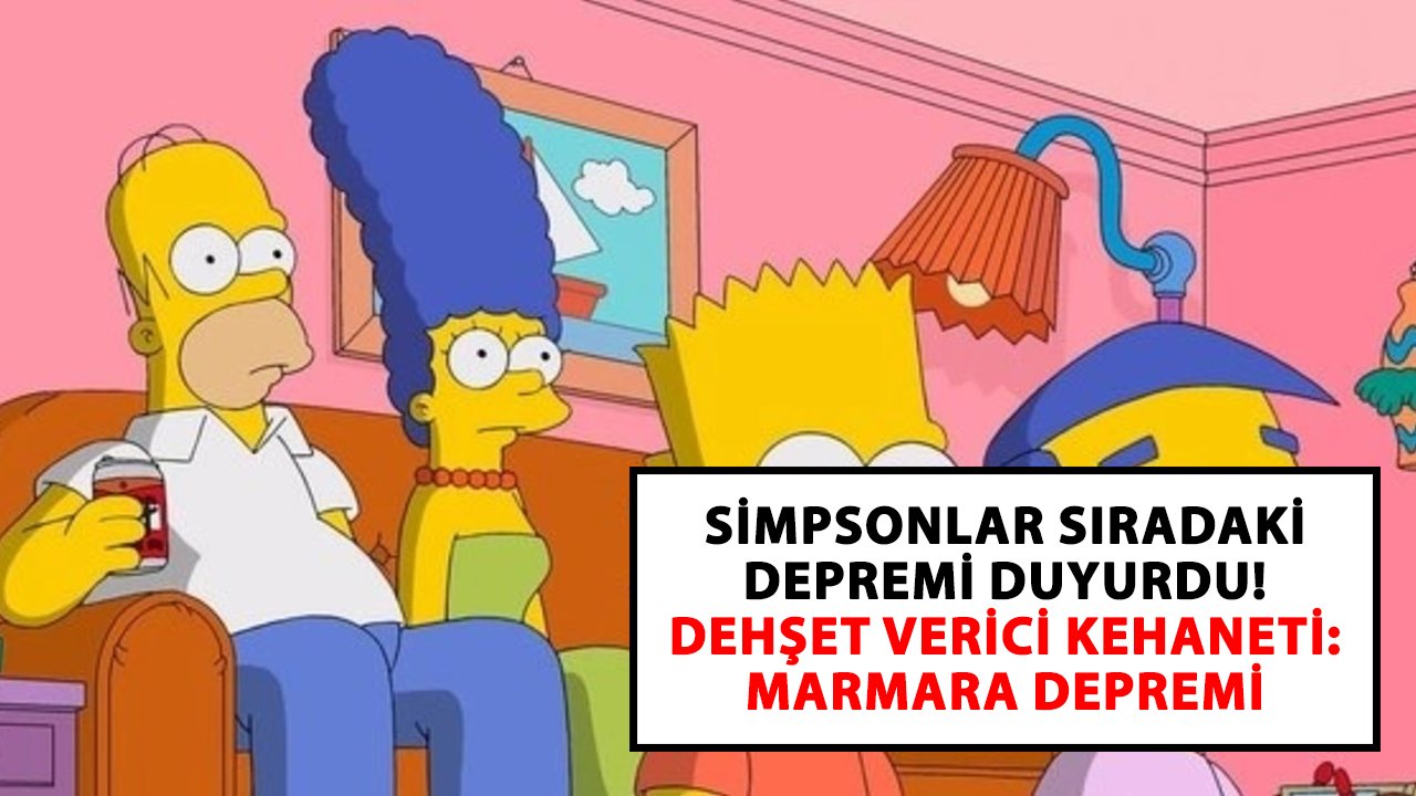 Simpsonlar sıradaki depremi duyurdu! Dehşet verici kehaneti: Marmara depremi