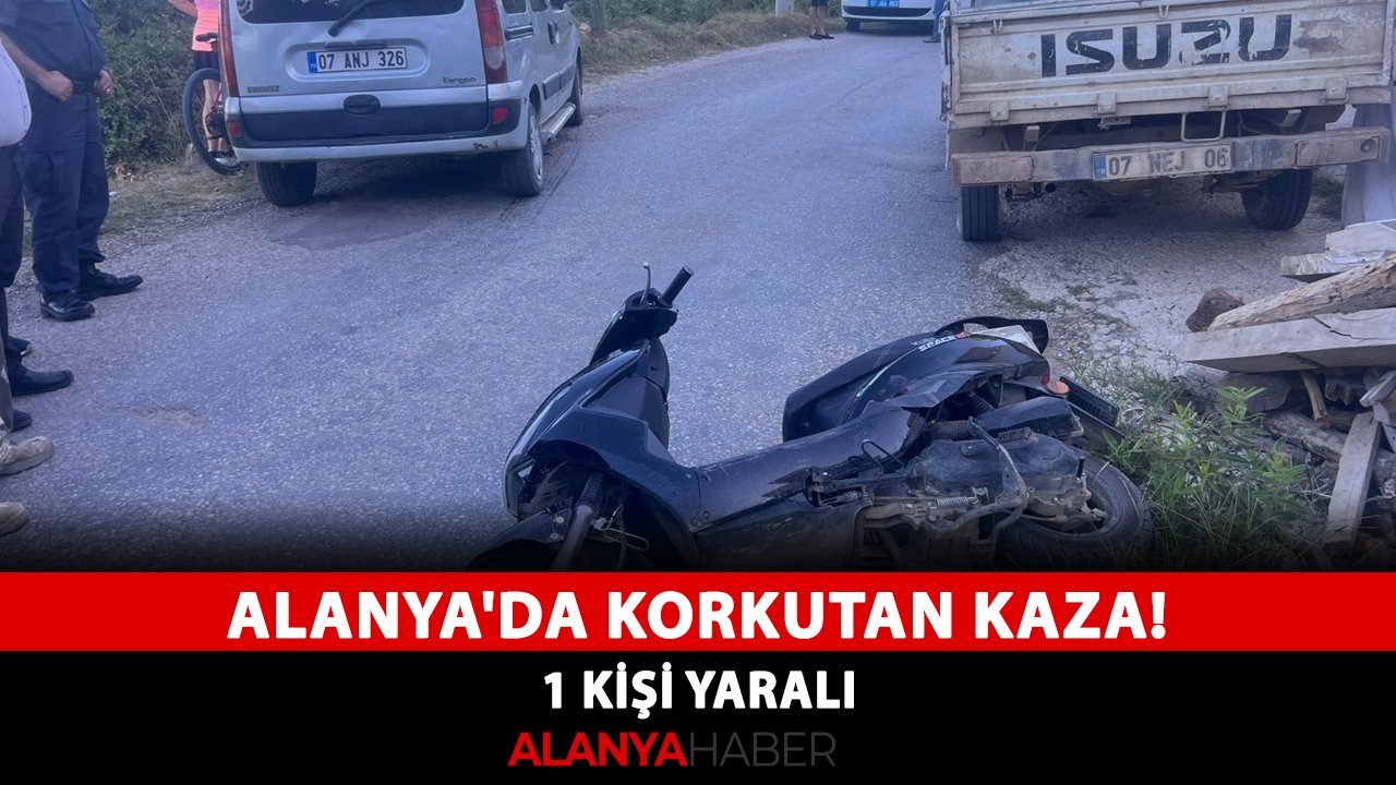 Alanya'da korkutan kaza! 1 kişi yaralı