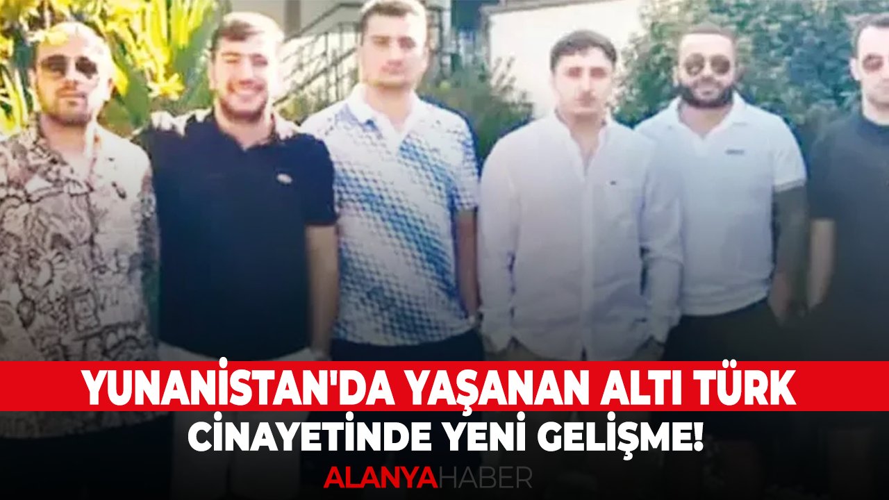 Yunanistan'da yaşanan altı Türk cinayetinde yeni gelişme!