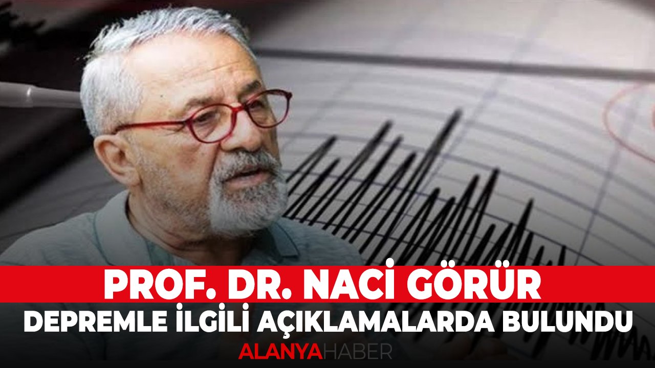 Prof. Dr. Naci görür depremle ilgili açıklamalarda bulundu