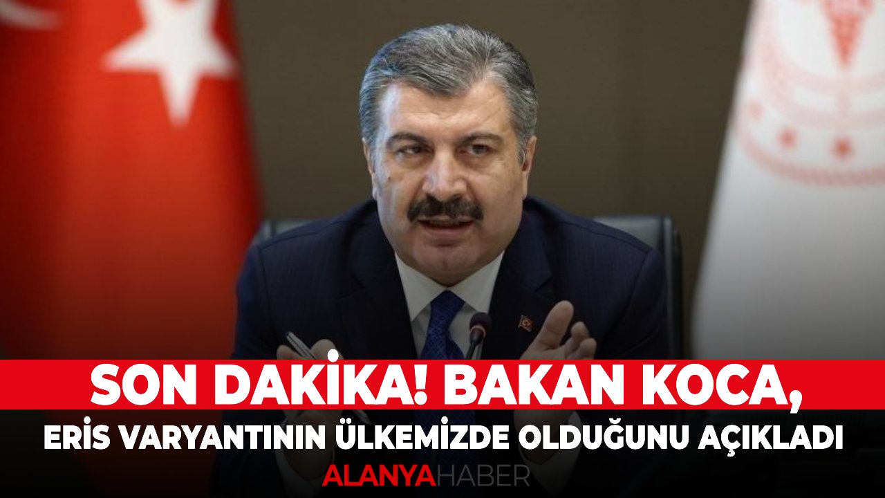Son dakika! Bakan Koca, Eris varyantının ülkemizde olduğunu açıkladı!