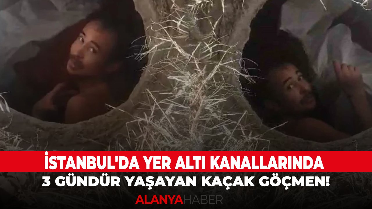 İstanbul'da yer altı kanallarında 3 gündür yaşayan kaçak göçmen!