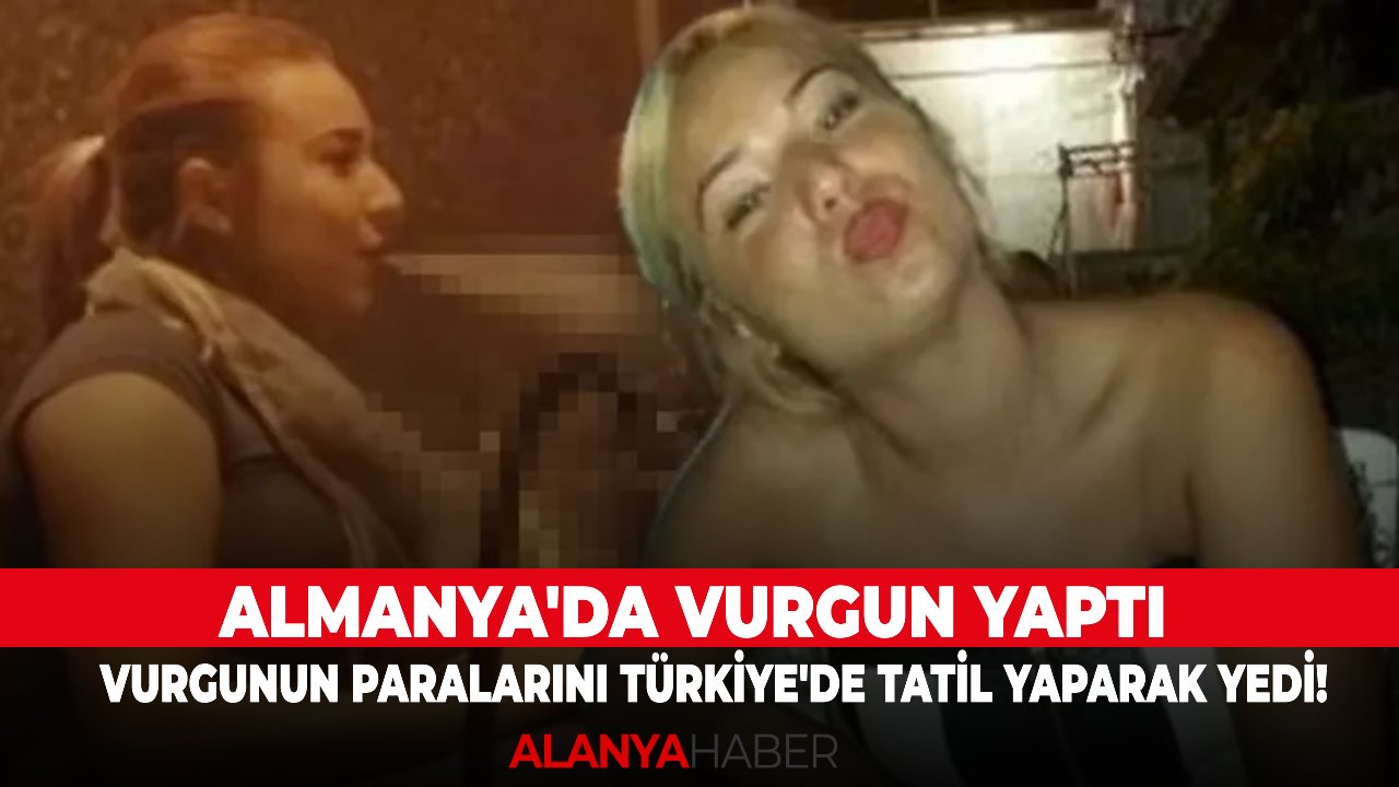 Almanya'da vurgun yaptı, vurgunun paralarını Türkiye'de tatil yaparak yedi!
