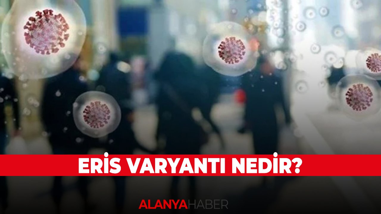 Eris varyantı nedir? Eris varyantı belirtileri nelerdir?