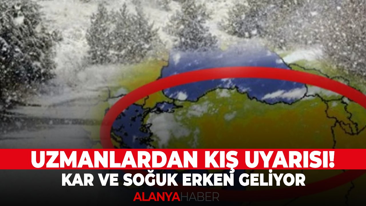 Uzmanlardan kış uyarısı! Kar ve soğuk erken geliyor