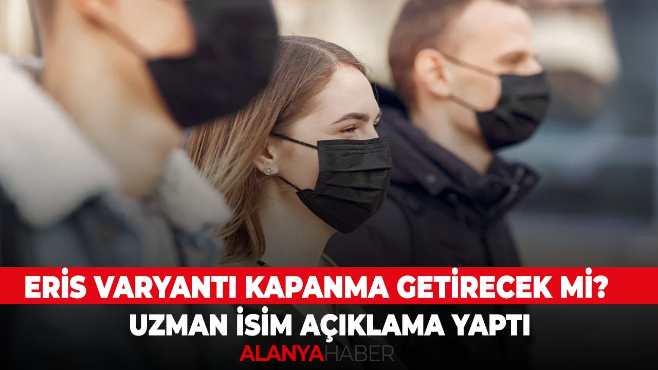 Eris varyantı kapanma getirecek mi? Uzman isim açıklama yaptı