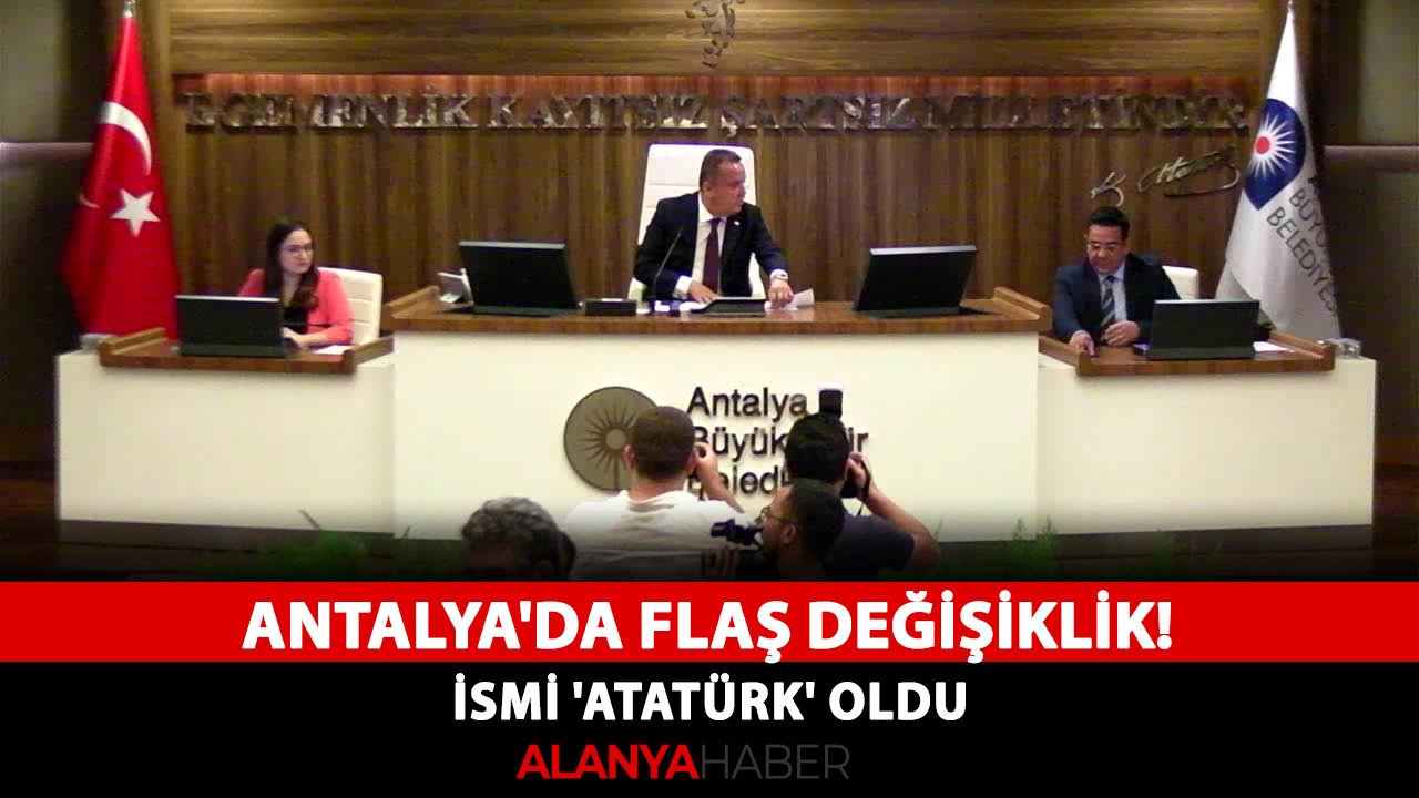 Antalya'da flaş değişiklik! İsmi 'Atatürk' oldu