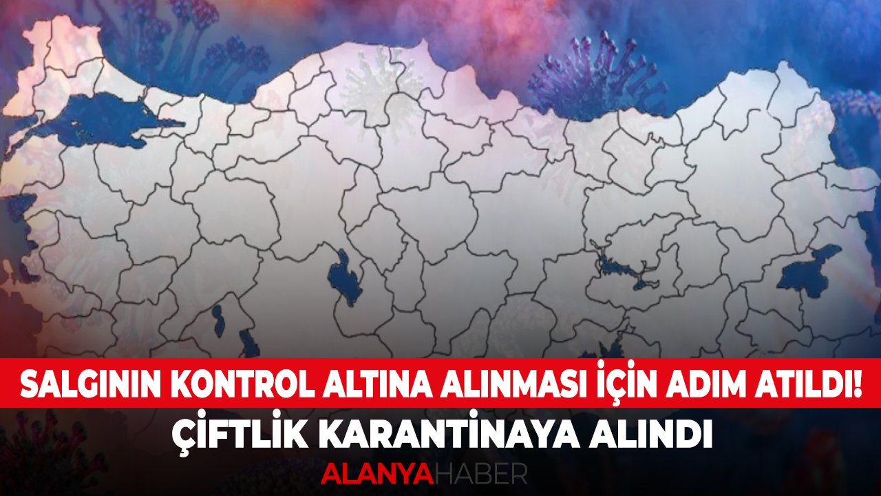 Salgının kontrol altına alınması için adım atıldı! Çiftlik karantinaya alındı