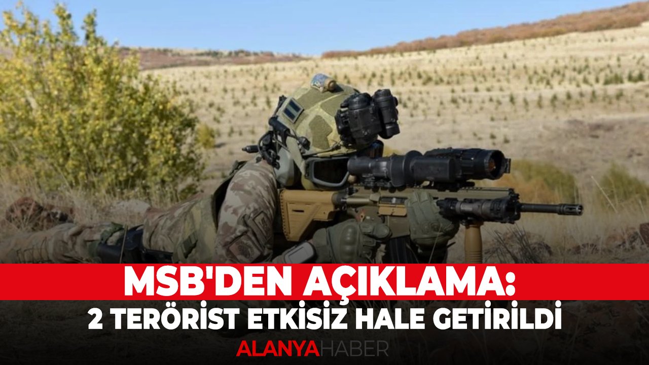 MSB'den açıklama: 2 terörist etkisiz hale getirildi
