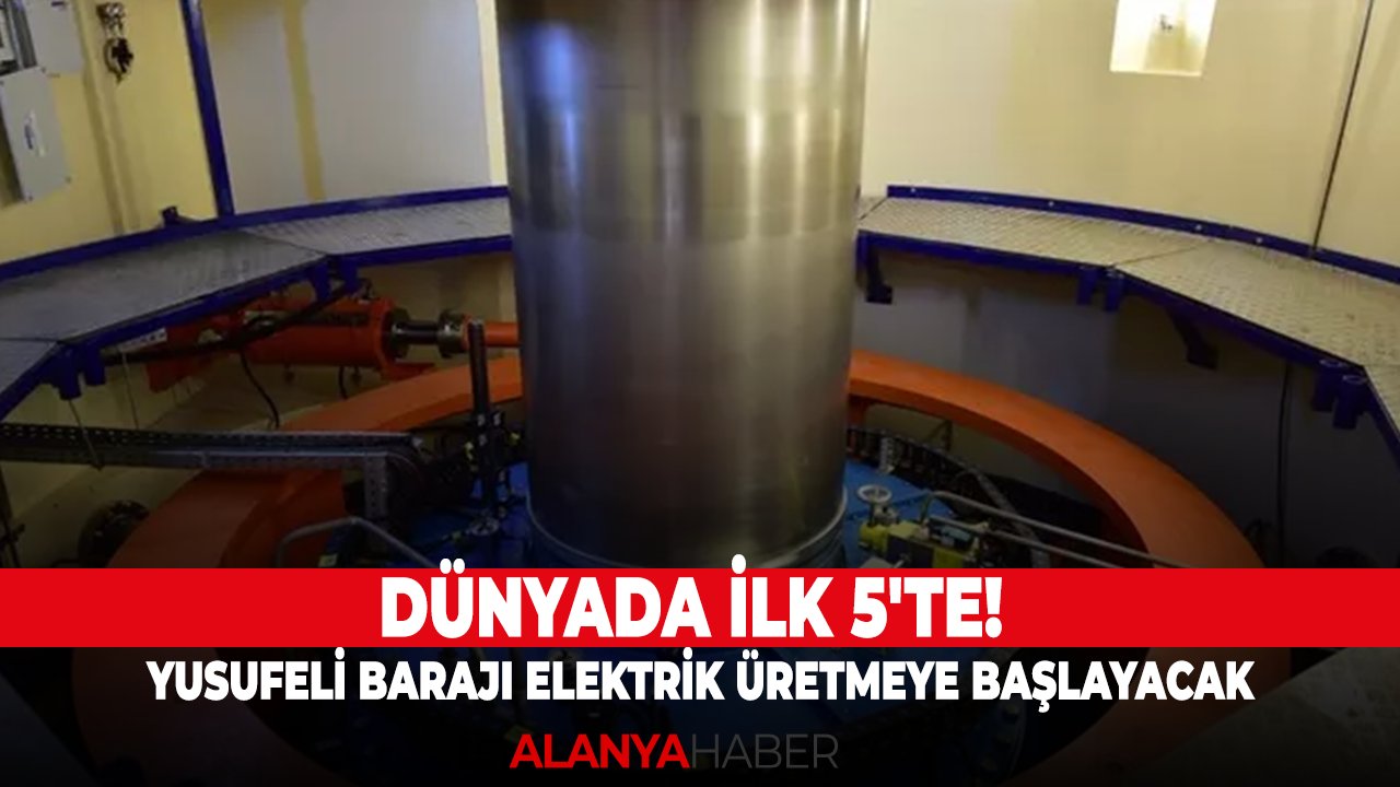 Dünyada ilk 5'te! Yusufeli barajı elektrik üretmeye başlayacak