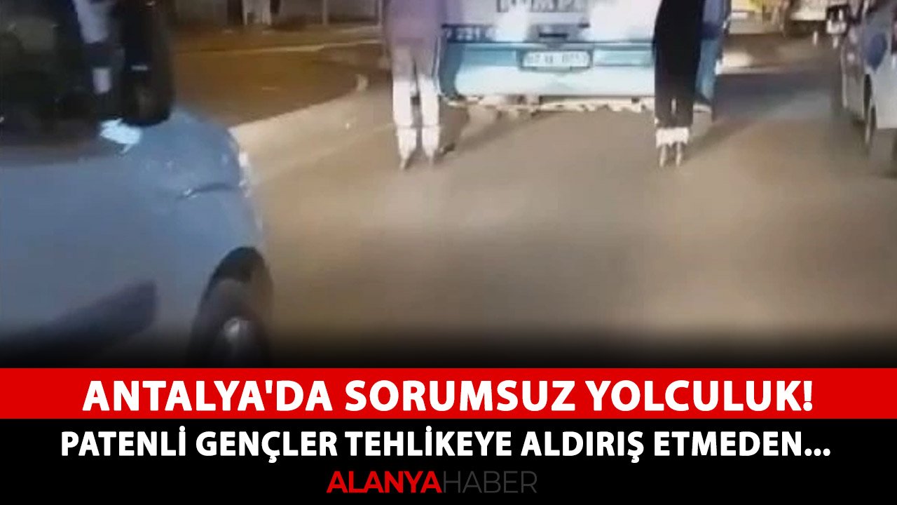 Antalya'da sorumsuz yolculuk! Patenli gençler tehlikeye aldırış etmeden...