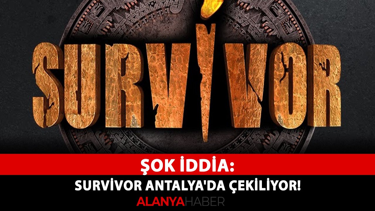 Şok iddia: Survivor Antalya'da çekiliyor!