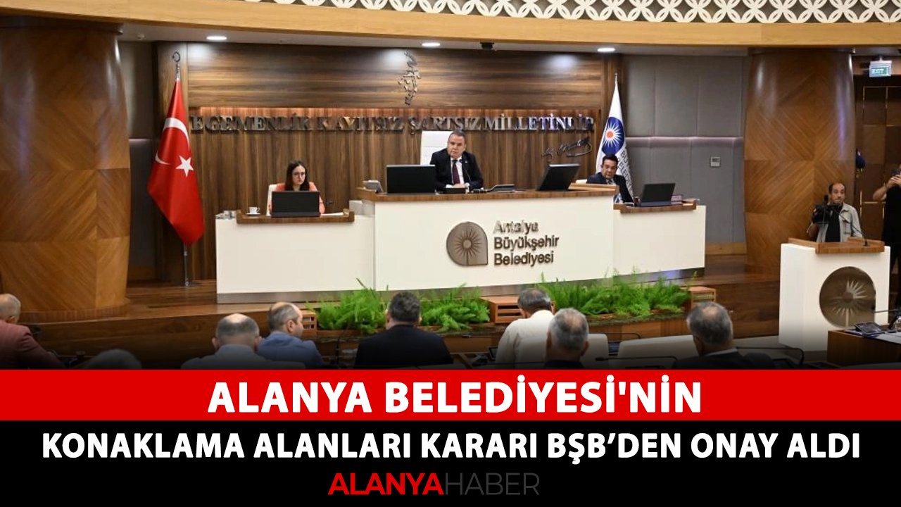 Alanya Belediyesi'nin konaklama alanları kararı Büyükşehir Belediyesi'nden onay aldı