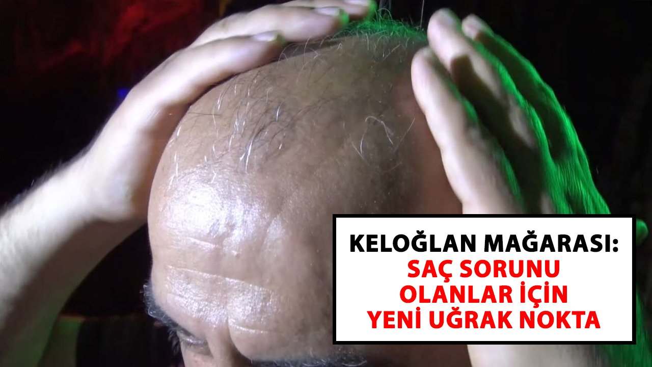 Keloğlan mağarası: Saç sorunu olanlar için yeni bir uğrak noktası