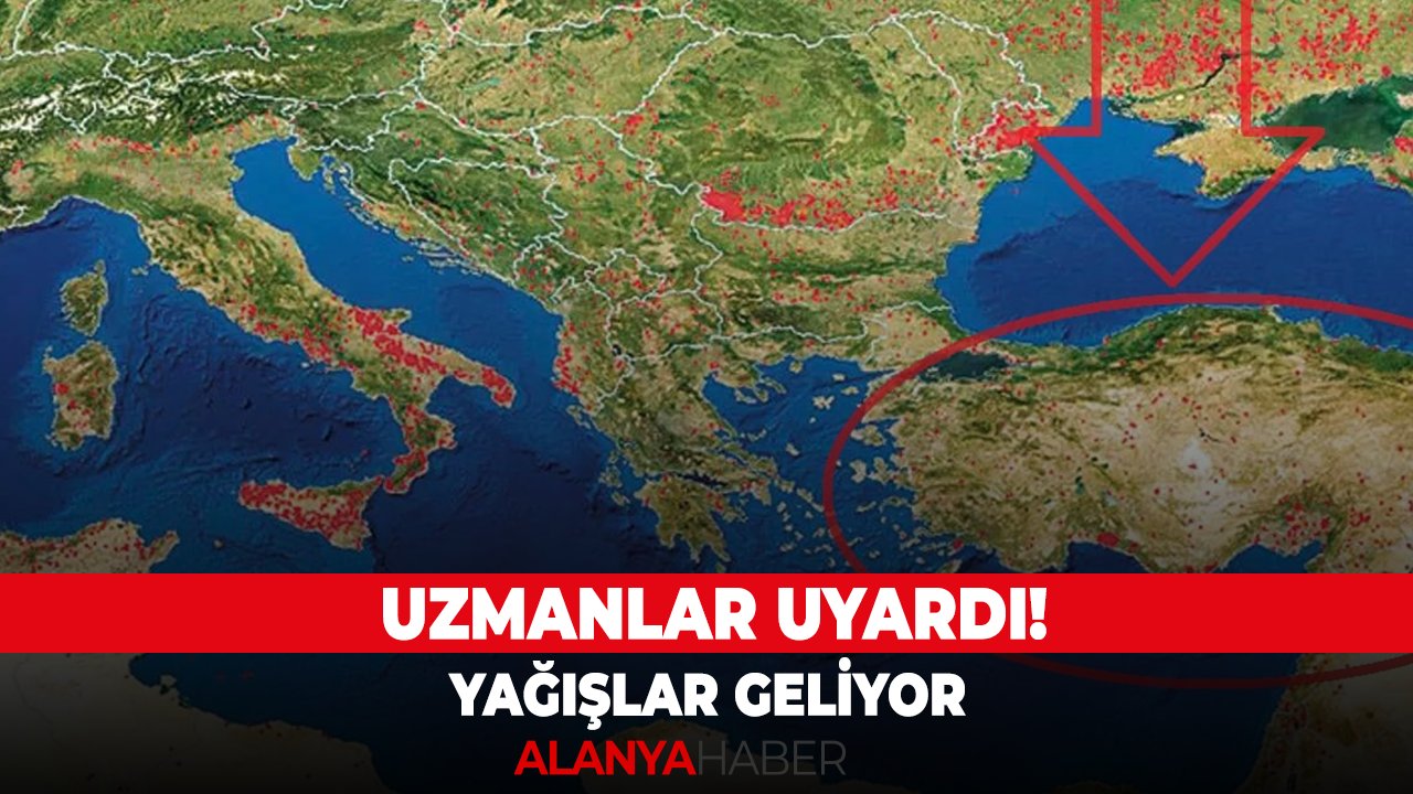 Uzmanlar uyardı! Yağışlar geliyor