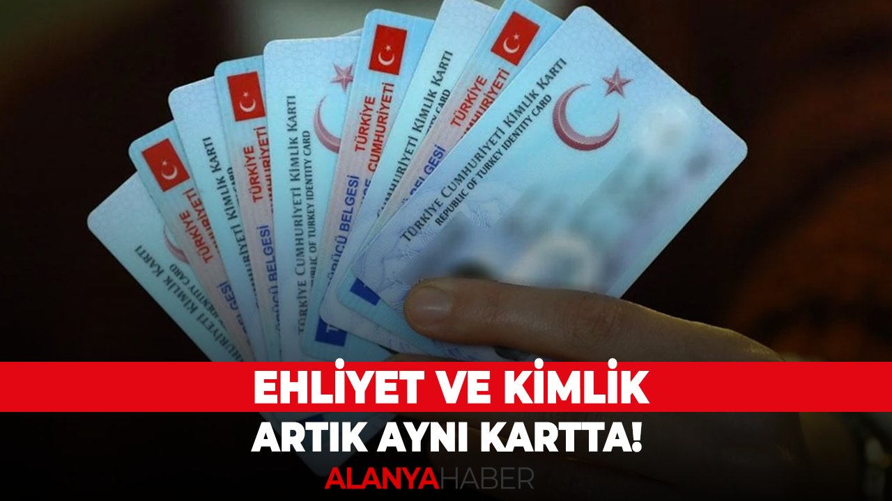 Ehliyet ve kimlik artık aynı kartta!