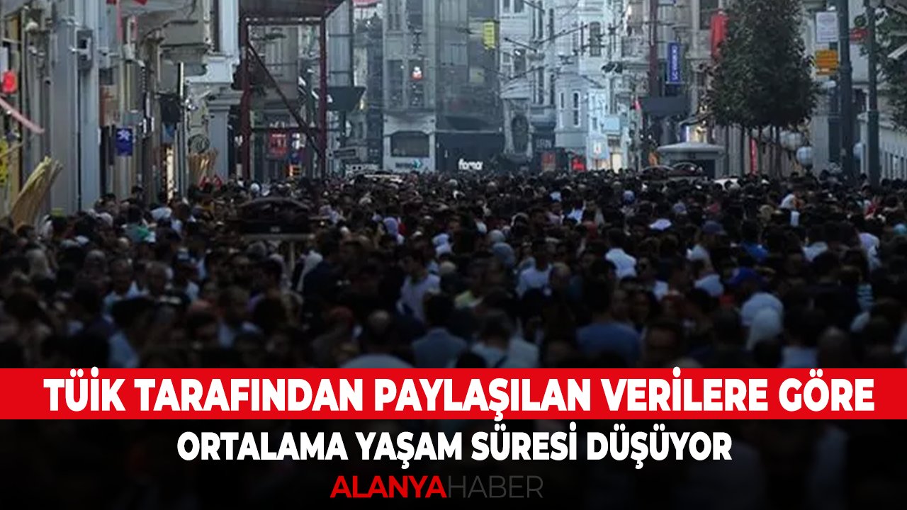 TÜİK tarafından paylaşılan verilere göre ortalama yaşam süresi düşüyor