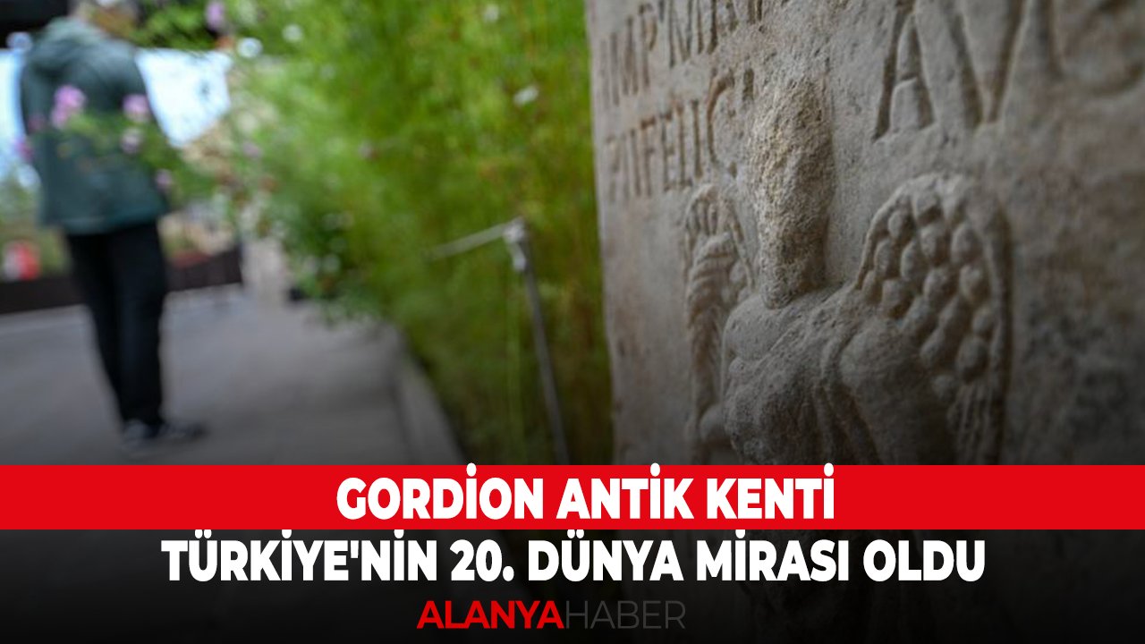 Gordion Antik Kenti, Türkiye'nin 20. Dünya Mirası oldu