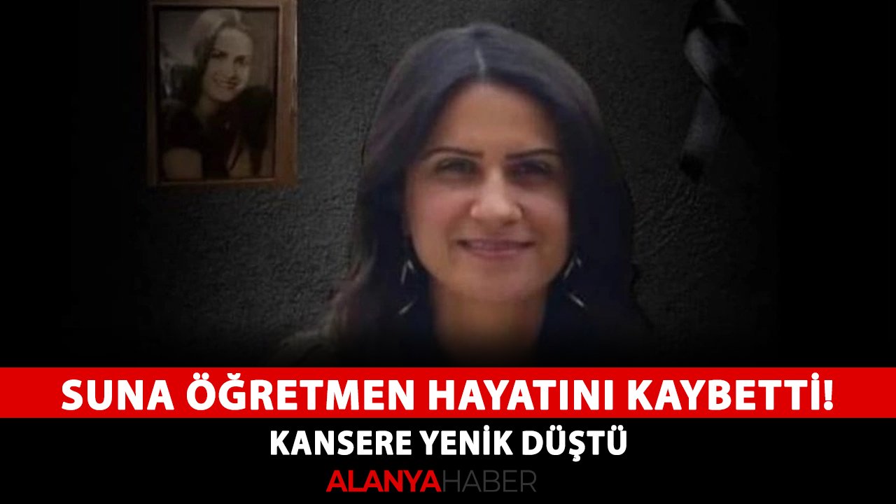 Alanya eğitim camiası Suna öğretmeni kaybetti! Kansere yenik düştü
