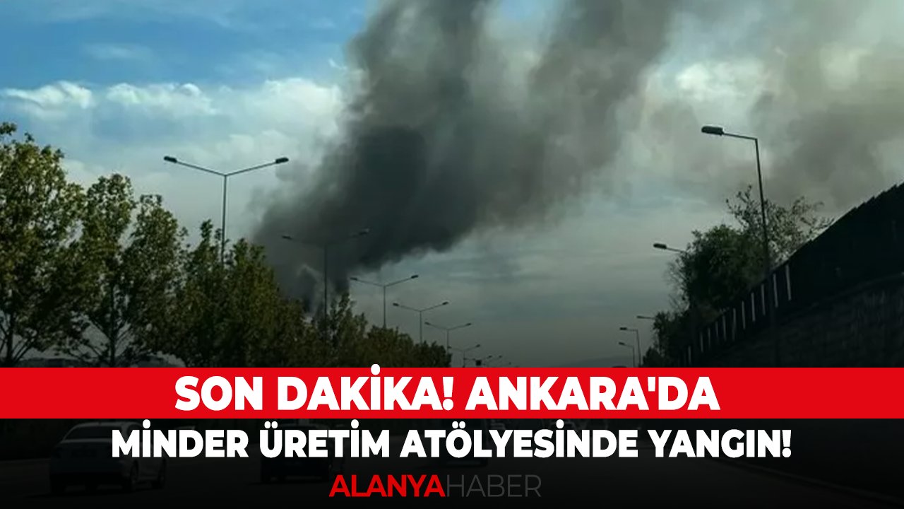 Ankara'da minder üretim atölyesinde yangın!