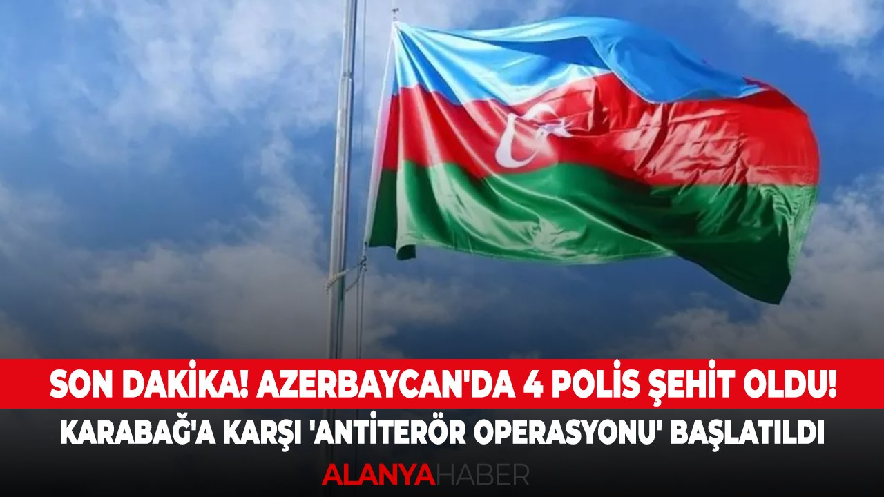 Son dakika! Azerbaycan'da 4 polis şehit oldu! Karabağ'a karşı 'antiterör operasyonu' başlatıldı