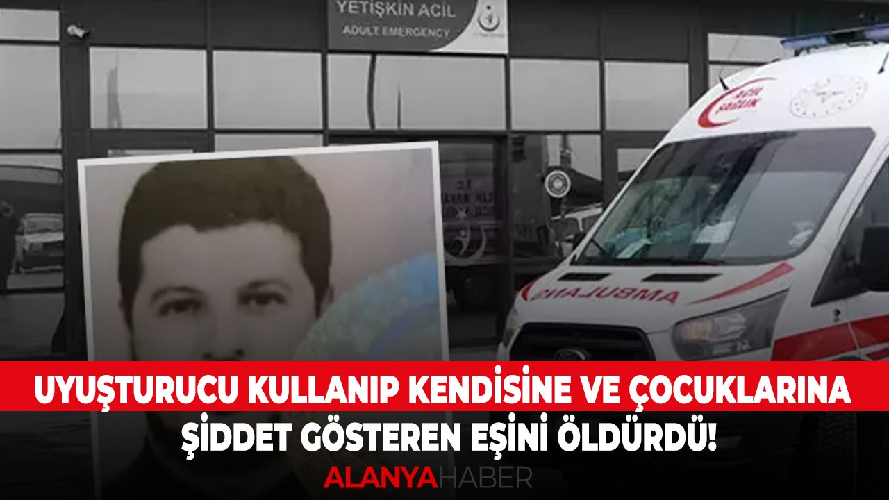 Uyuşturucu kullanıp kendisine ve çocuklarına şiddet gösteren eşini öldürdü!