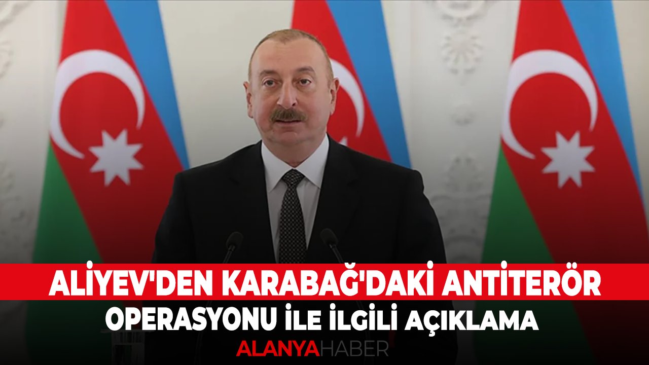 Aliyev'den Karabağ'daki antiterör operasyonu ile ilgili açıklama
