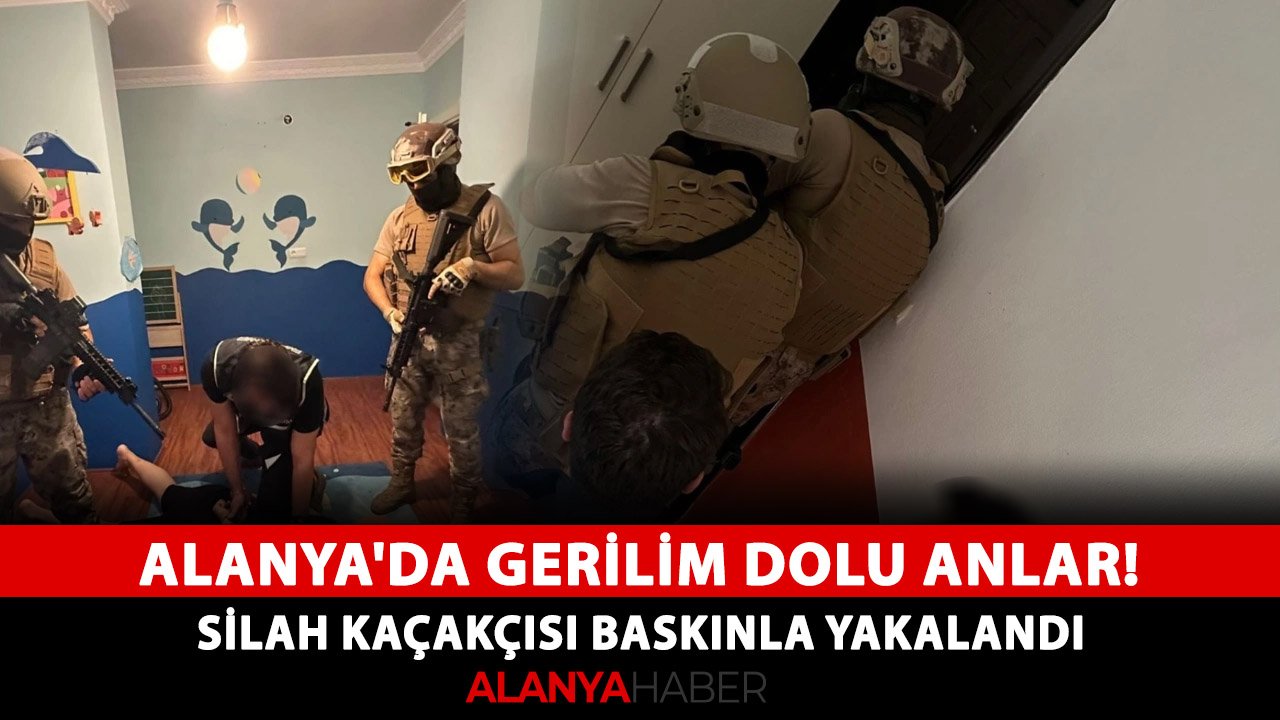 Alanya'da gerilim dolu anlar! Silah kaçakçısı baskınla yakalandı