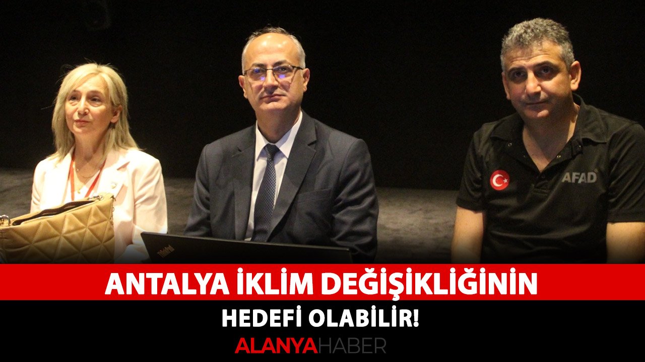 Antalya iklim değişikliğinin hedefi olabilir!