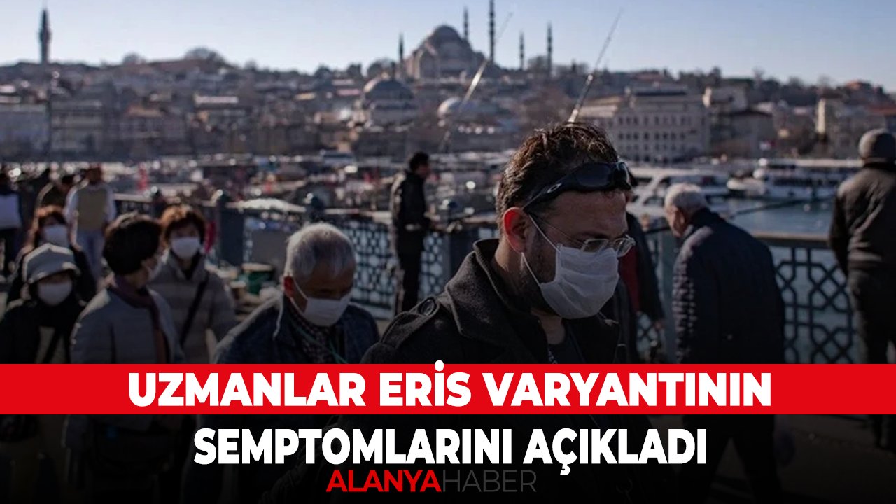 Uzmanlar Eris varyantının semptomlarını açıkladı
