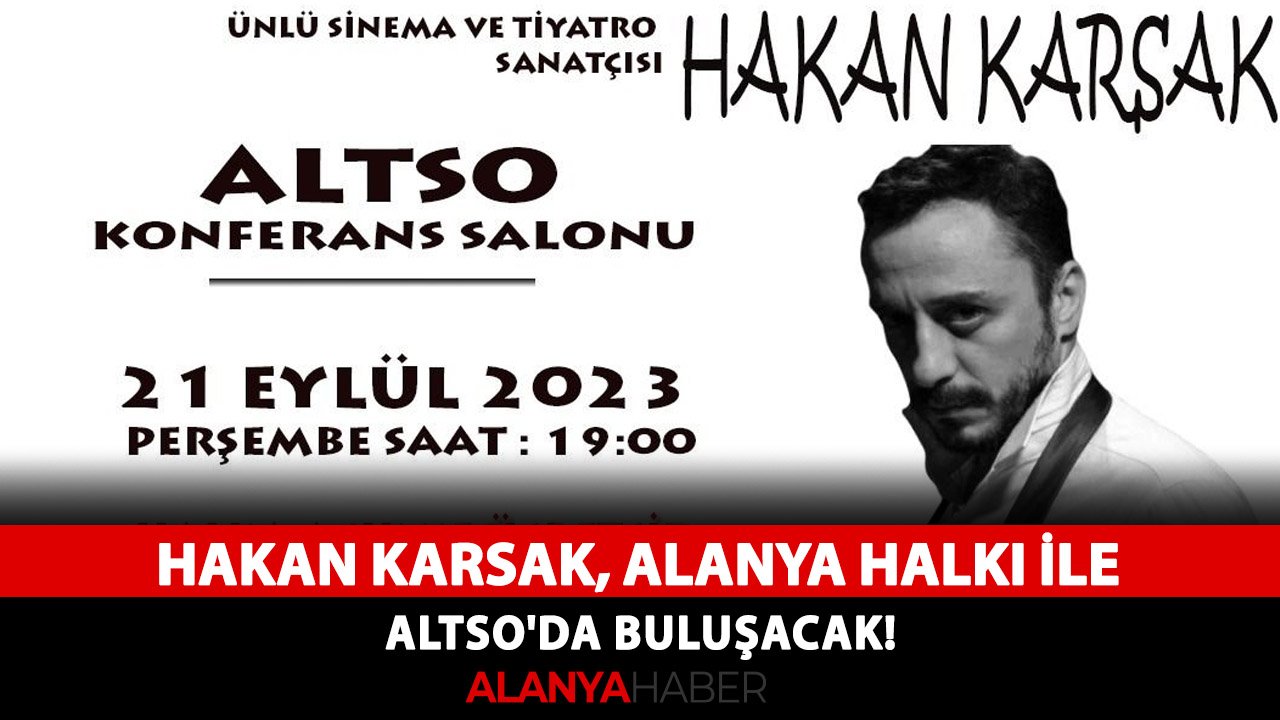 Hakan Karsak, Alanya halkı ile ALTSO'da buluşacak!