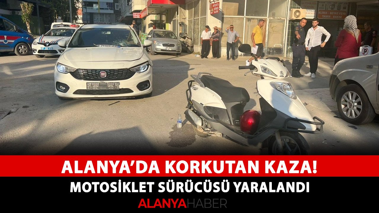 Alanya’da korkutan kaza! Motosiklet sürücüsü yaralandı
