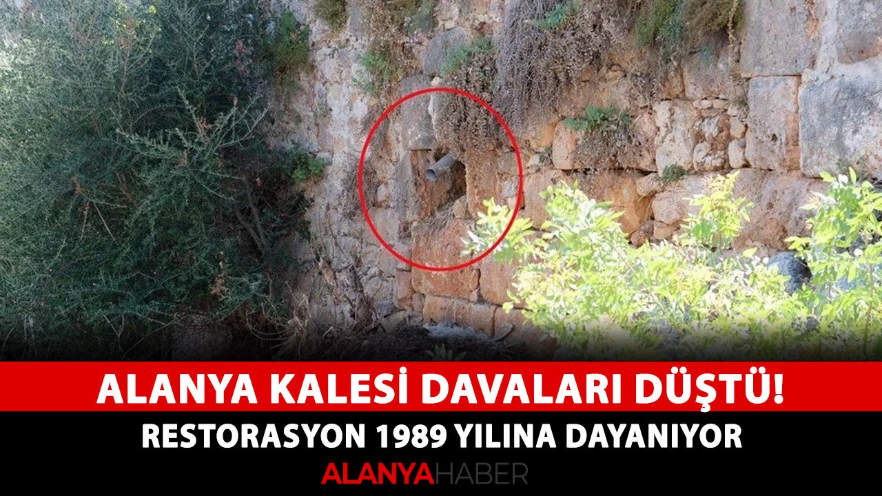 Alanya Kalesi davaları düştü! Restorasyon 1989 yılına dayanıyor