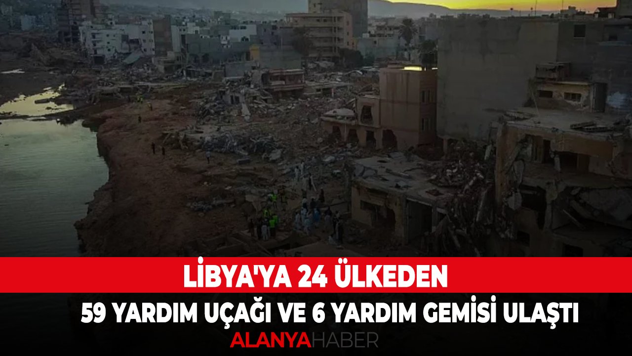 Libya'ya 24 ülkeden 59 yardım uçağı ve 6 yardım gemisi ulaştı