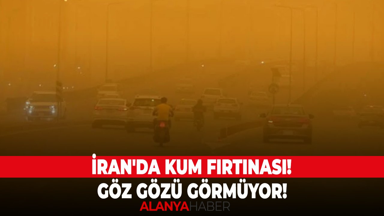 İran'da kum fırtınası! Göz gözü görmüyor!