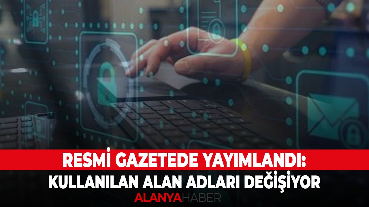 Resmi gazetede yayımlandı: Kullanılan alan adları değişiyor
