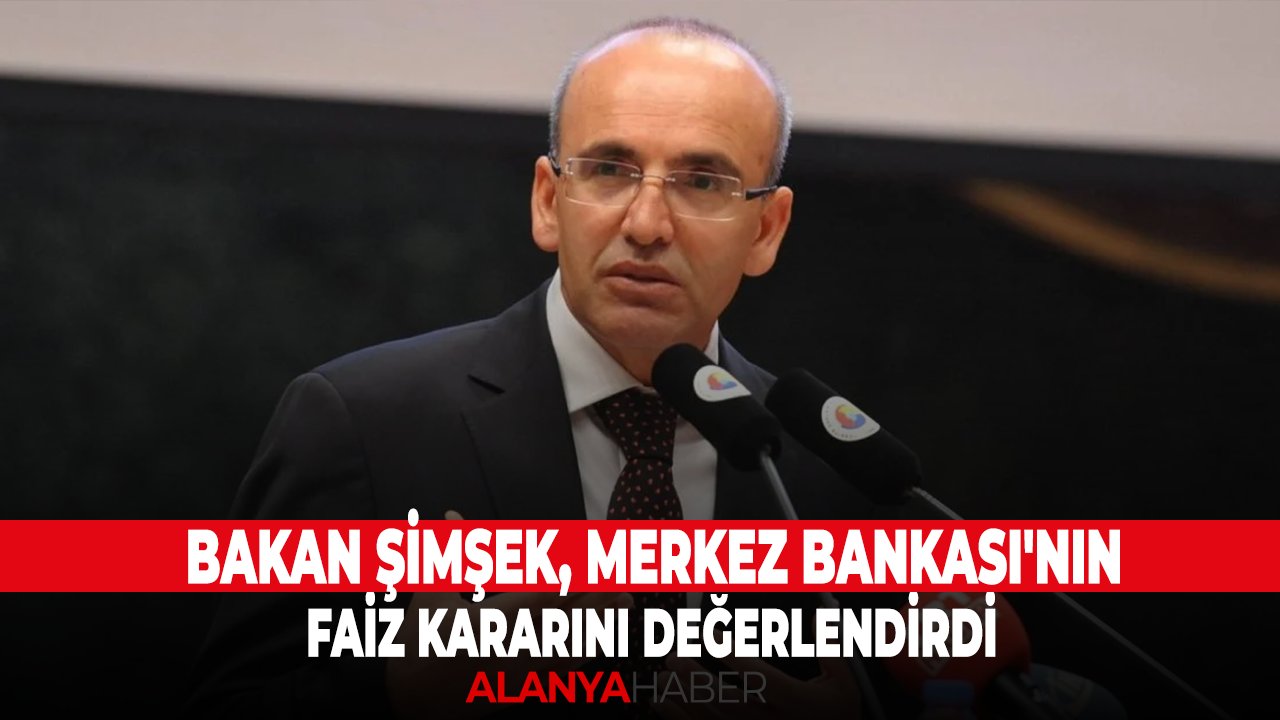 Bakan Şimşek, Merkez Bankası'nın faiz kararını değerlendirdi
