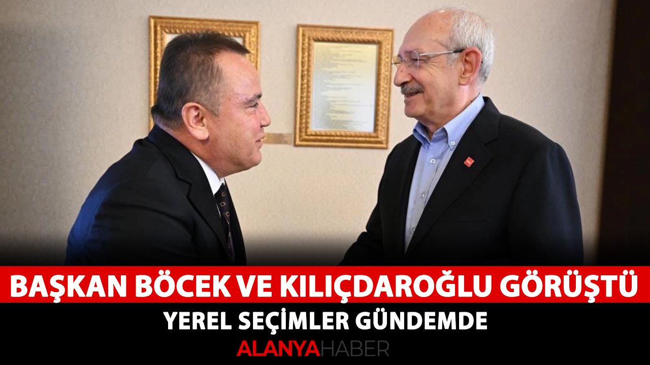 Başkan Böcek ve Kılıçdaroğlu görüştü! Yerel seçimler gündemde