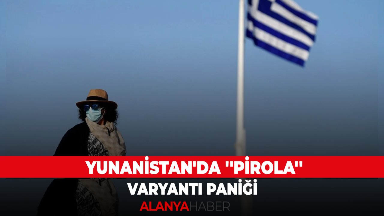 Yunanistan'da ''Pirola'' varyantı paniği