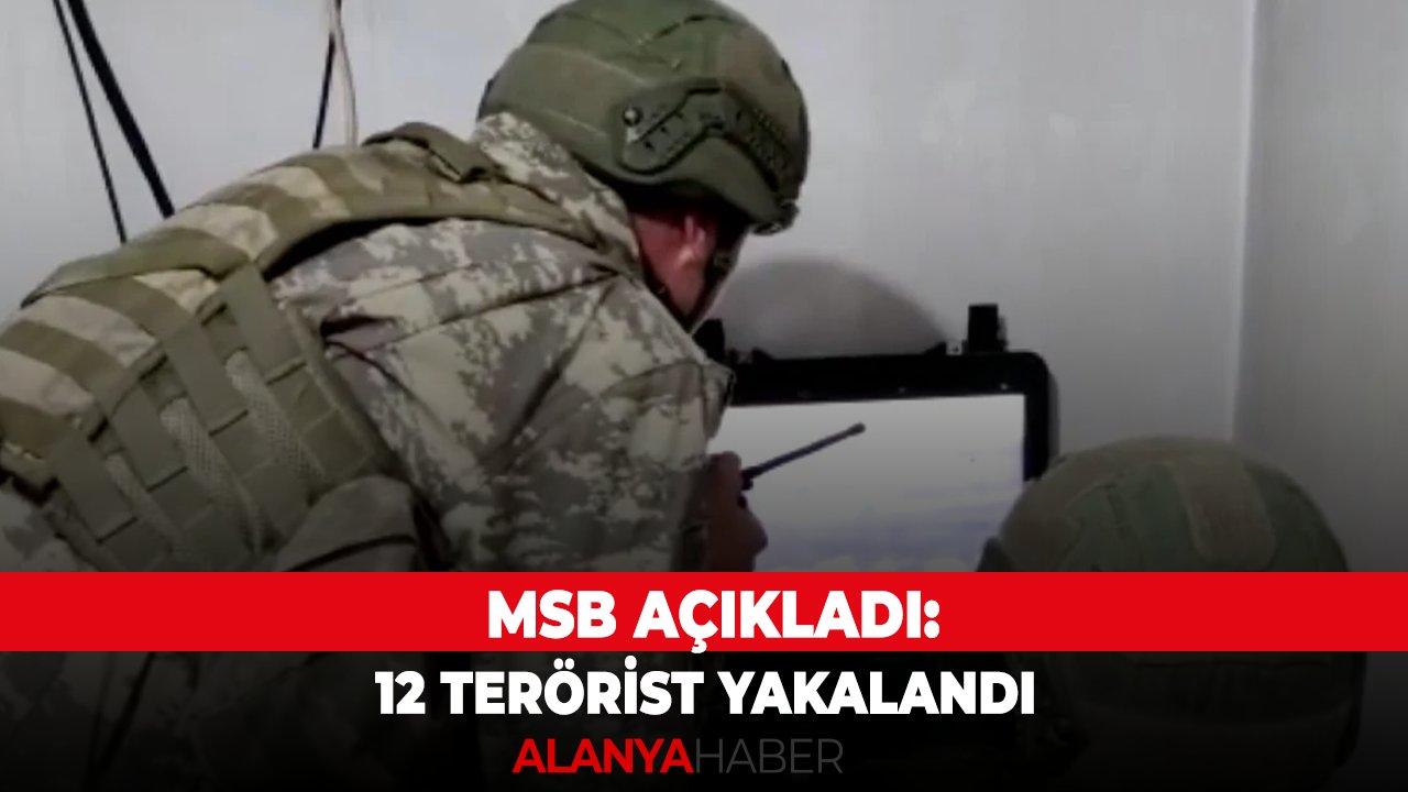MSB açıkladı: 12 terörist yakalandı